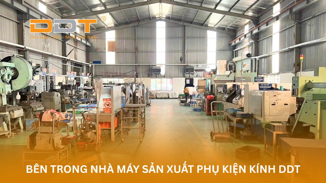 Bên trong nhà máy sản xuất phụ kiện kính DDT - Chất lượng tạo nên thương hiệu